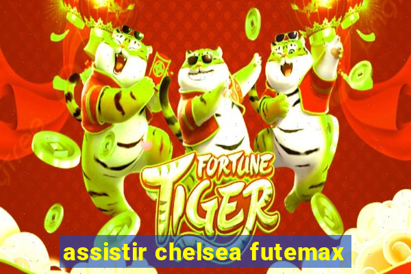 assistir chelsea futemax